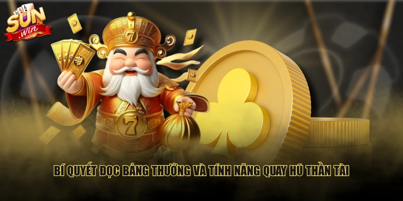Bí quyết đọc bảng thưởng và tính năng quay hũ Thần Tài