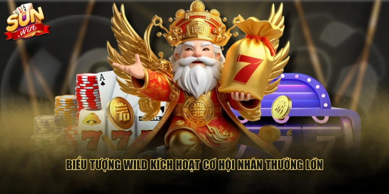 Biểu tượng Wild kích hoạt cơ hội nhân thưởng lớn