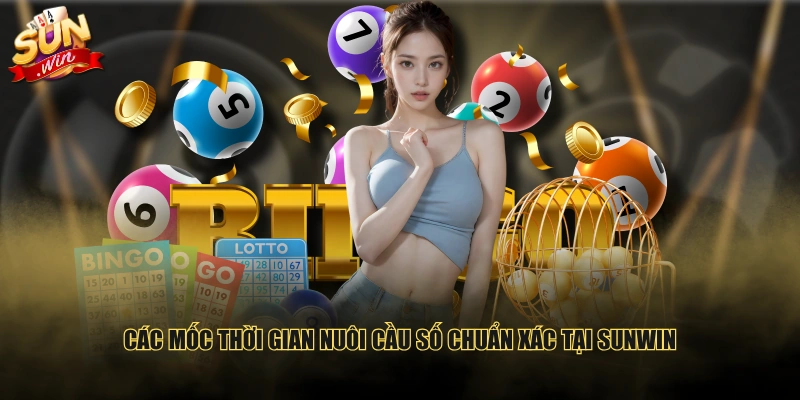 Các mốc thời gian nuôi cầu số chuẩn xác tại SUNWIN