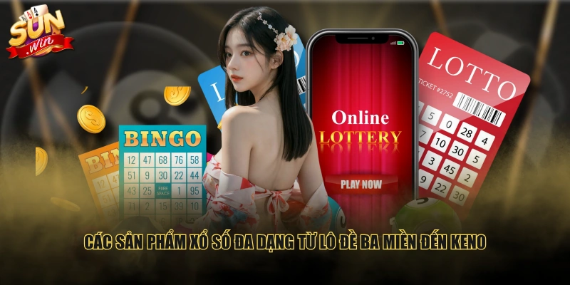 Các sản phẩm xổ số đa dạng từ lô đề ba miền đến Keno