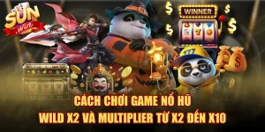 Cách Chơi Game Nổ Hũ - Wild X2 Và Multiplier Từ X2 Đến X10