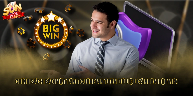 Chính sách bảo mật tăng cường an toàn dữ liệu cá nhân hội viên