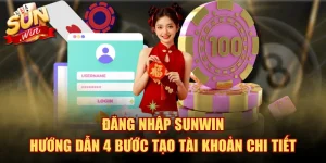 Đăng Nhập SUNWIN - Hướng Dẫn 4 Bước Tạo Tài Khoản Chi Tiết