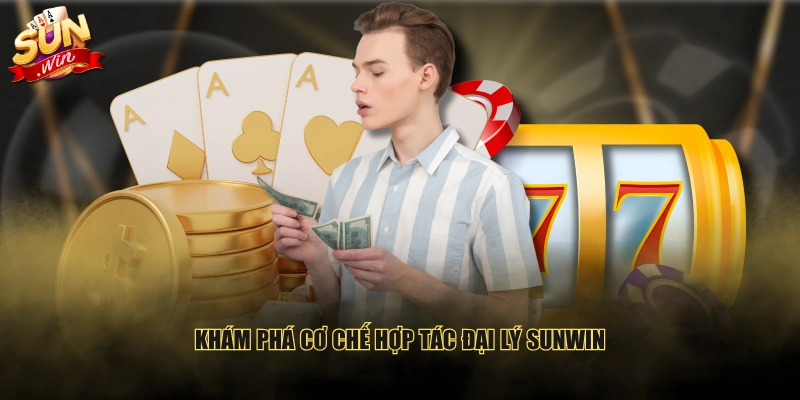 Khám phá cơ chế hợp tác đại lý SUNWIN