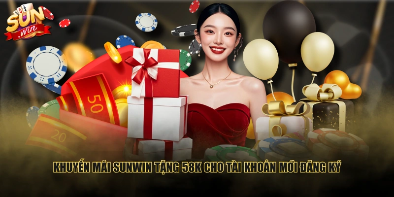 Khuyến mãi SUNWIN tặng 58K cho tài khoản mới đăng ký