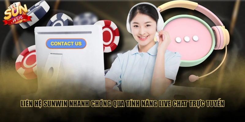 Liên hệ SUNWIN nhanh chóng qua tính năng Live Chat trực tuyến