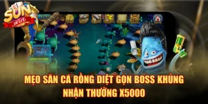 Mẹo Săn Cá Rồng Diệt Gọn Boss Khủng Nhận Thưởng X5000