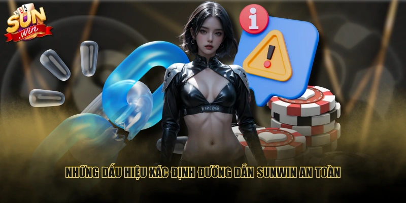 Những dấu hiệu xác định đường dẫn SUNWIN an toàn
