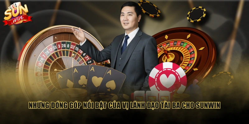 Những đóng góp nổi bật của vị lãnh đạo tài ba cho SUNWIN