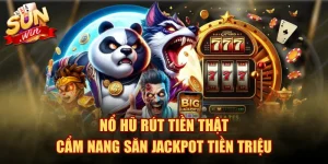 Nổ Hũ Rút Tiền Thật - Cẩm Nang Săn Jackpot Tiền Triệu