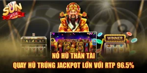 Nổ Hũ Thần Tài - Quay Hũ Trúng Jackpot Lớn Với RTP 96.5%