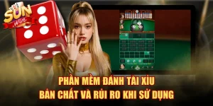 Phần Mềm Đánh Tài Xỉu - Bản Chất Và Rủi Ro Khi Sử Dụng
