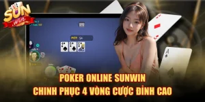 Poker Online SUNWIN - Chinh Phục 4 Vòng Cược Đỉnh Cao
