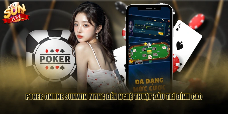 Poker online SUNWIN mang đến nghệ thuật đấu trí đỉnh cao