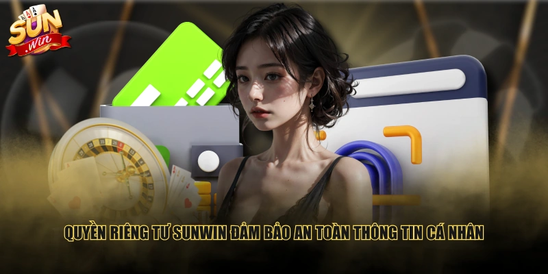 Quyền riêng tư SUNWIN đảm bảo an toàn thông tin cá nhân
