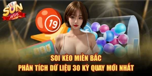 Soi Kèo Miền Bắc - Phân Tích Dữ Liệu 30 Kỳ Quay Mới Nhất